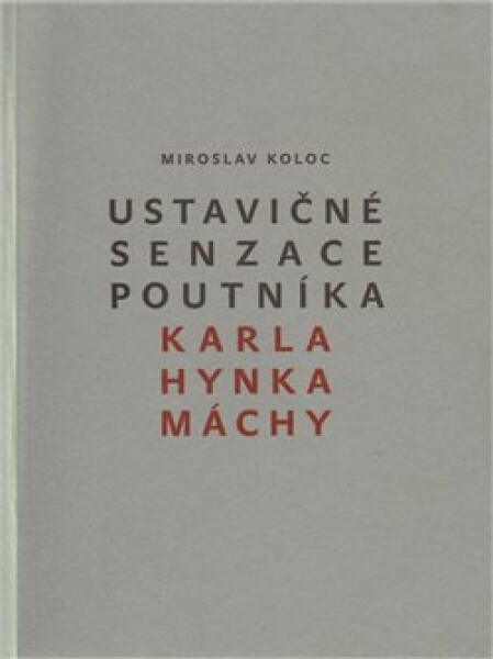 Ustavičné senzace poutníka Karla Hynka Máchy Miroslav Koloc