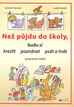 Než půjdu do školy budu si kreslit, poznávat, psát a hrát - pracovní sešit - Jaroslav Tajovský