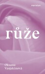 Růže - Oksana Vasjakinová