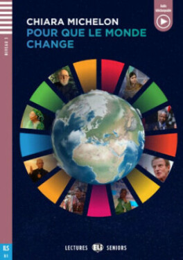 Lectures ELi Seniors Niveau 3 (B1): Pour que le monde change + Downloadable Multimedia 2023 - MICHELON, CHIARA