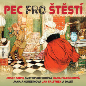 Pec pro štěstí - Josef Somr, Svatopluk Skopal, Markéta Jahodová, Jan Faltýnek, Bohuslav Čáp - audiokniha
