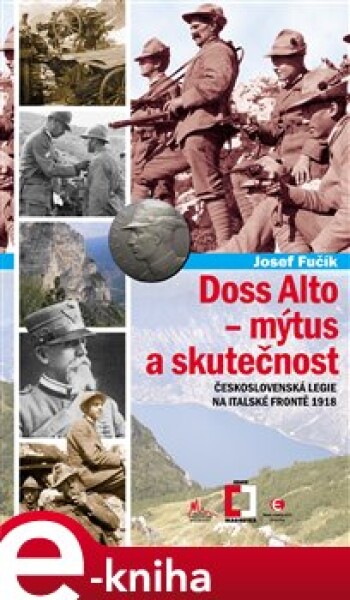 Doss Alto-Mýtus a skutečnost. Československá legie na italské frontě 1918 - Josef Fučík e-kniha