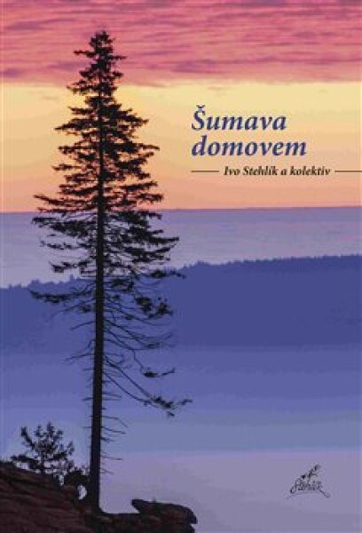 Šumava domovem - Ivo Stehlík