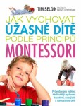 Jak vychovat úžasné dítě podle principů montessori Tim Seldin