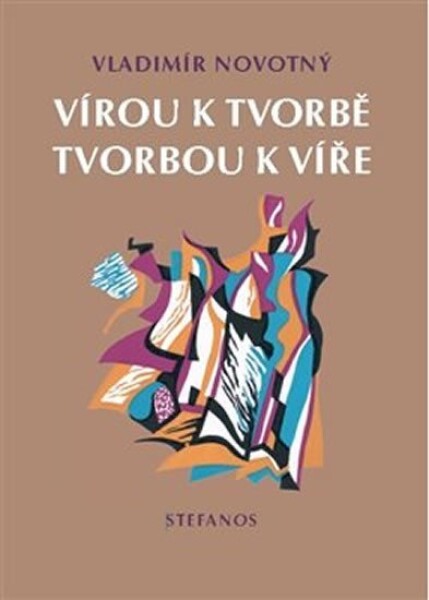 Vírou tvorbě, tvorbou víře