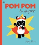 Pom Pom is Super - Sophy Henn