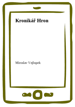 Kronikář Hron - Miroslav Vejlupek