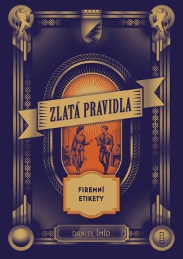 Zlatá pravidla firemní etikety - Daniel Šmíd