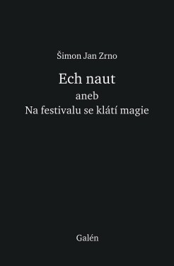 Ech naut aneb Na festivalu se klátí magie - Šimon Jan Zrno