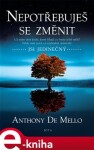 Nepotřebuješ se změnit Anthony de Mello