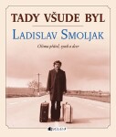 Tady všude byl... Ladislav Smoljak Zdeněk Svěrák, Smoljak