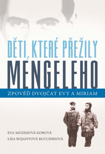 Děti, které přežily Mengeleho - Eva Mozesová Korová, Lisa Rojanyová Buccieriová