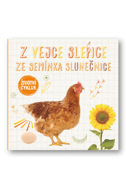 Z vejce slepice, ze semínka slunečnice - Životní cyklus - Grace Jones
