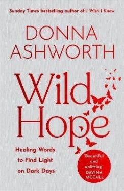 Wild Hope: Healing Words to Find Light on Dark Days - Donna Ashworth