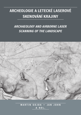 Archeologie a letecké laserové skenování krajiny - Martin Gojda, Jan John, kolektiv autorů