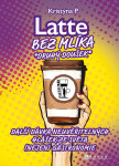 Latte bez mlíka: Druhý doušek - Kristýna P.