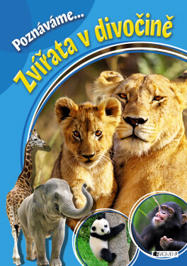Poznáváme... Zvířata v divočině - kolektiv autorů
