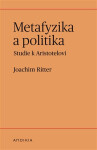Metafyzika a politika - Studie k Aristotelovi - Joachim Ritter