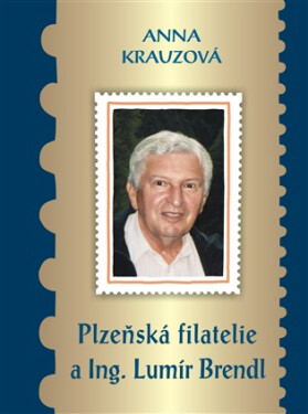 Plzeňská filatelie a Ing. Lumír Brendl - Anna Krauzová