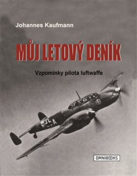 Můj letový deník - Vzpomínky pilota luftwaffe - Johannes Kaufmann