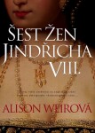 Šest žen Jindřicha VIII., 3. vydání - Alison Weir