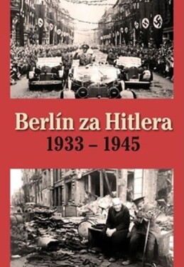 Berlín za Hitlera 1933 - 1945 - Capelle H. van