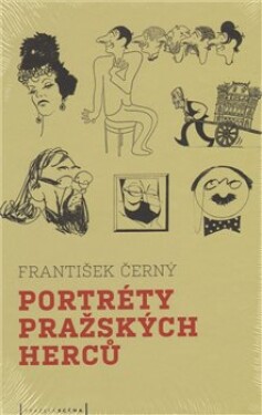 Portréty pražských herců /slovem karikaturou/ František Černý