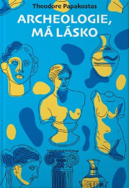 Archeologie, má lásko - Theodor Papakostas