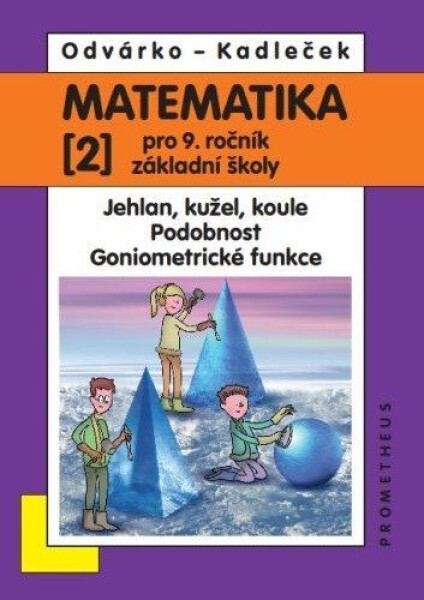 Matematika pro 9. roč. ZŠ - 2.díl (Jehlan, kužel, koule; Podobnost; Goniometrické funkce), 4. vydání - Oldřich Odvárko