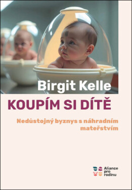 Koupím si dítě - Nedůstojný byznys s náhradním mateřstvím - Birgit Kelle