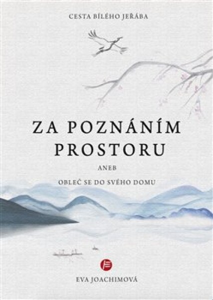 Cesta bílého jeřába IV. Za poznáním prostoru aneb Obleč se do svého domu - Eva Joachimová