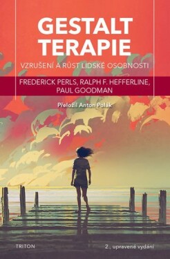 Gestaltterapie - Vzrušení a růst lidské osobnosti - Ralph F. Hefferline, Paul Goodman, Frederick Perls