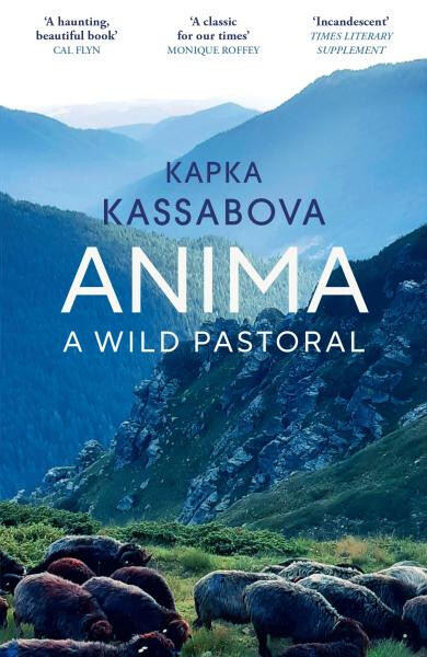 Anima: A Wild Pastoral - Kapka Kassabova