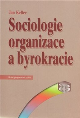 Sociologie organizace byrokracie Jan Keller