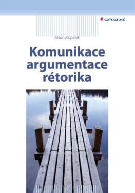Komunikace, argumentace, rétorika - Milan Klapetek