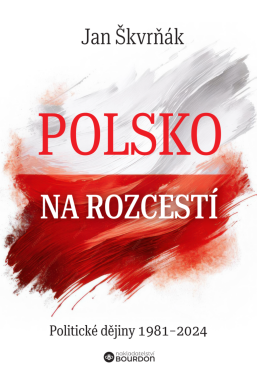 Polsko na rozcestí: Politické dějiny 1981-2024 - Jan Škvrňák