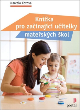 Knížka pro začínající učitelky mateřských škol - Marcela Kotová