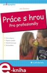 Práce s hrou. Pro profesionály - Jan Činčera e-kniha