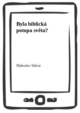 Byla biblická potopa světa? - Blahoslav Balcar