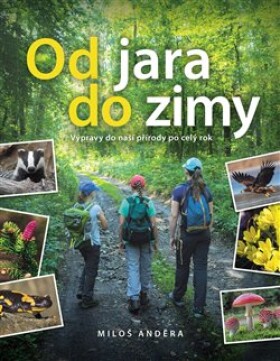 Od jara do zimy: Výpravy do naší přírody po celý rok Miloš Anděra