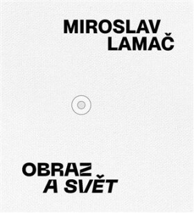 Miroslav Lamač - Obraz a svět - Karel Srp