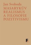 Masarykův realismus filosofie pozitivismu Jan Svoboda