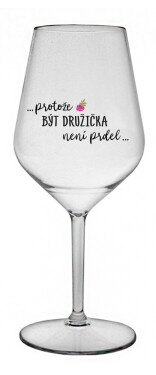 ...PROTOŽE BÝT DRUŽIČKA NENÍ PRDEL... - čirá nerozbitná sklenice na víno 470 ml