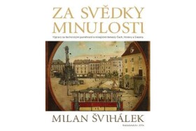 Za svědky minulosti Výpravy Za technickými památkami mizejícími řemesly Čech, Moravy Slezska Milan Švihálek