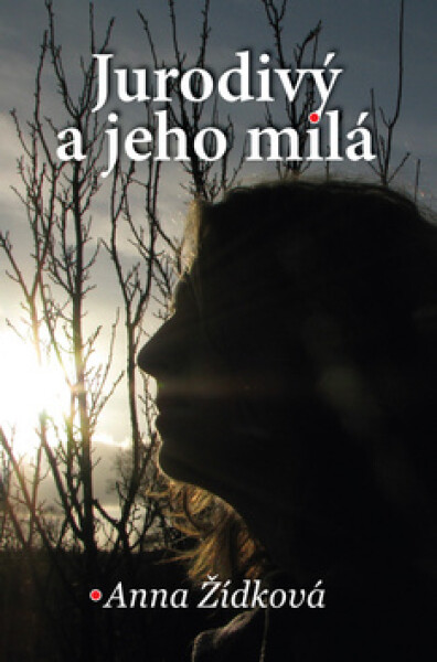 Jurodivý a jeho milá - Anna Žídková