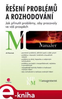 Řešení problémů a rozhodování. Jak přinutit problémy, aby pracovaly ve váš prospěch - Jiří Plamínek e-kniha