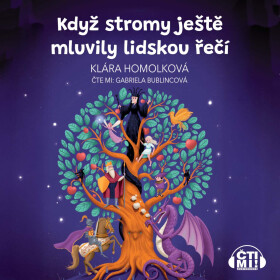 Když stromy ještě mluvily lidskou řečí - Klára Homolková - audiokniha