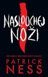 Naslouchej noži - Nespoutaný chaos 1 - Patrick Ness