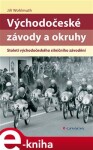 Východočeské závody a okruhy. Století východočeského silničního závodění - Jiří Wohlmuth e-kniha