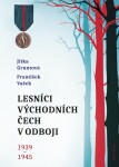 Lesníci východních Čech odboji 1939-1945 Jitka Gruntová